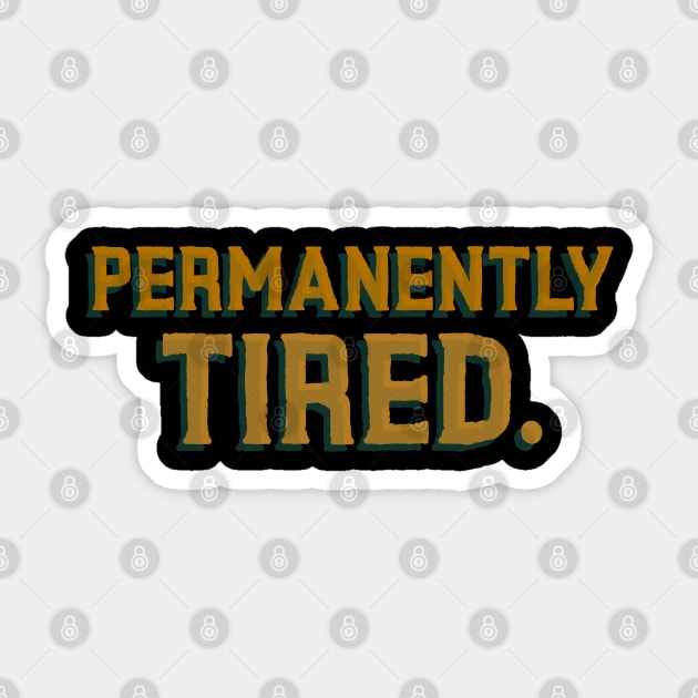 Permanently Tired - Funny Quote Sticker by stokedstore